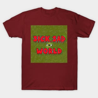 Sick, sad world T-Shirt